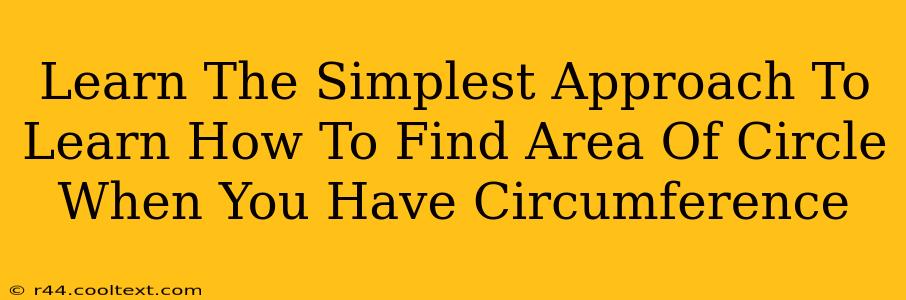 Learn The Simplest Approach To Learn How To Find Area Of Circle When You Have Circumference