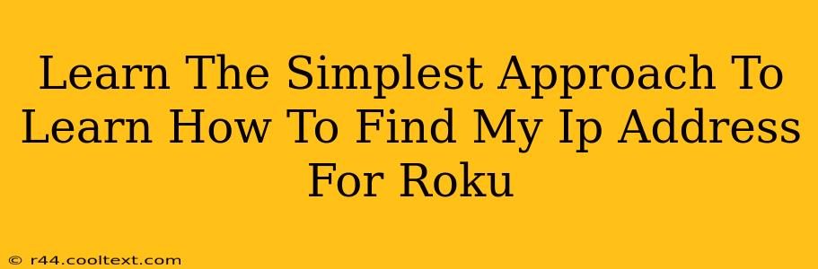 Learn The Simplest Approach To Learn How To Find My Ip Address For Roku