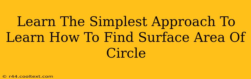 Learn The Simplest Approach To Learn How To Find Surface Area Of Circle