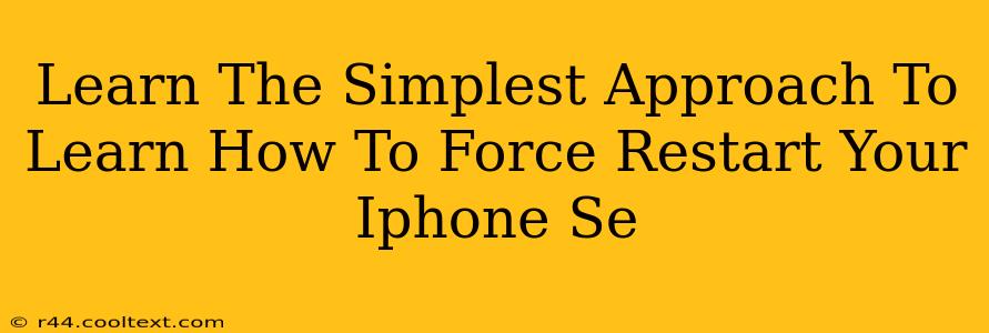 Learn The Simplest Approach To Learn How To Force Restart Your Iphone Se