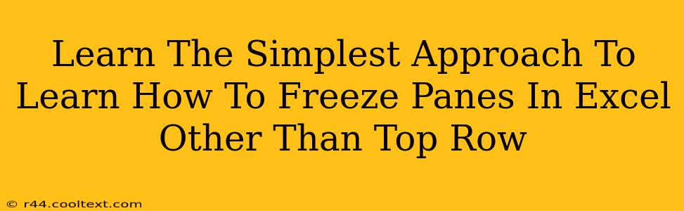 Learn The Simplest Approach To Learn How To Freeze Panes In Excel Other Than Top Row