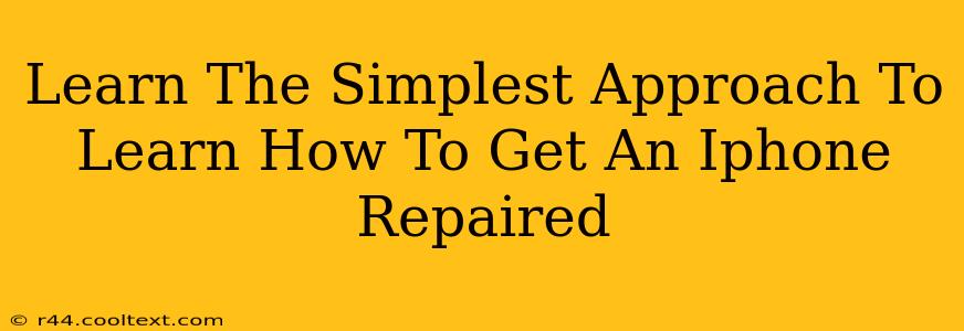 Learn The Simplest Approach To Learn How To Get An Iphone Repaired