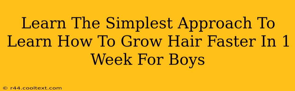 Learn The Simplest Approach To Learn How To Grow Hair Faster In 1 Week For Boys