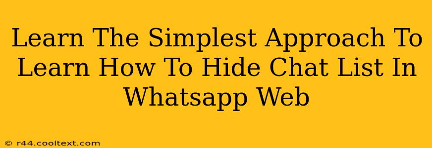 Learn The Simplest Approach To Learn How To Hide Chat List In Whatsapp Web