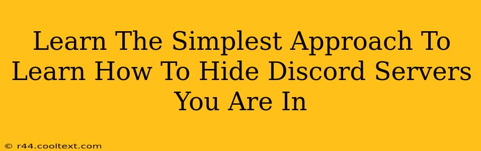 Learn The Simplest Approach To Learn How To Hide Discord Servers You Are In