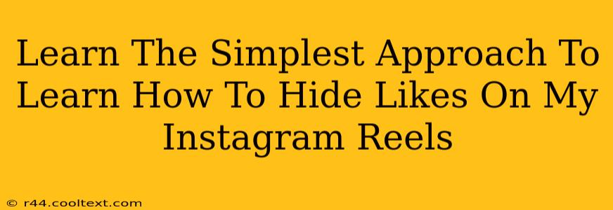 Learn The Simplest Approach To Learn How To Hide Likes On My Instagram Reels