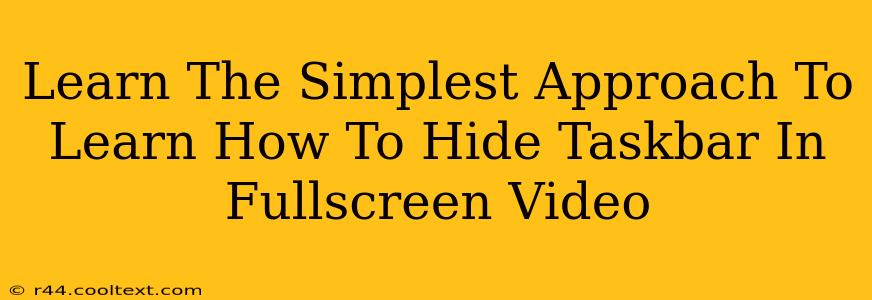 Learn The Simplest Approach To Learn How To Hide Taskbar In Fullscreen Video