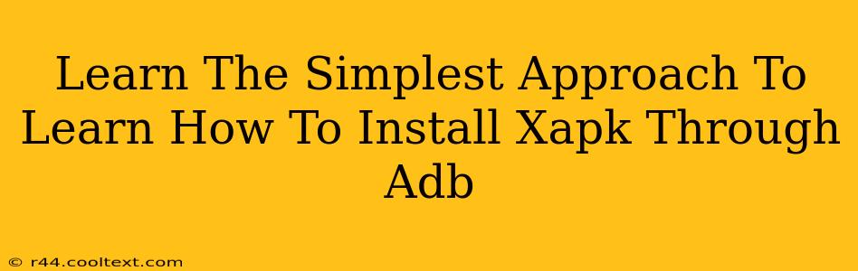 Learn The Simplest Approach To Learn How To Install Xapk Through Adb