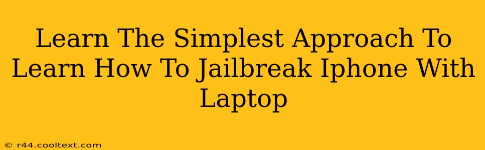 Learn The Simplest Approach To Learn How To Jailbreak Iphone With Laptop