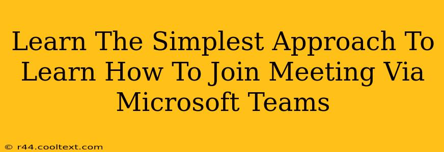 Learn The Simplest Approach To Learn How To Join Meeting Via Microsoft Teams