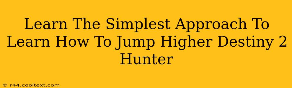 Learn The Simplest Approach To Learn How To Jump Higher Destiny 2 Hunter