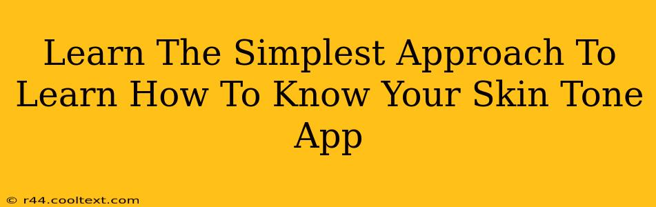 Learn The Simplest Approach To Learn How To Know Your Skin Tone App