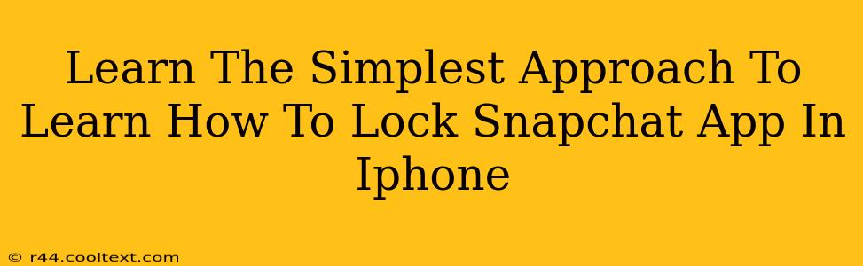 Learn The Simplest Approach To Learn How To Lock Snapchat App In Iphone