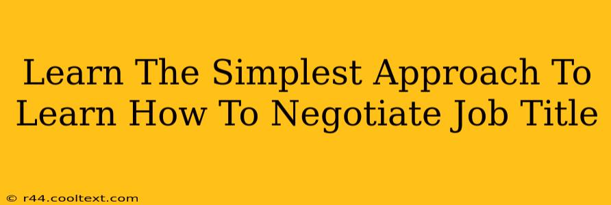 Learn The Simplest Approach To Learn How To Negotiate Job Title