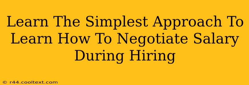 Learn The Simplest Approach To Learn How To Negotiate Salary During Hiring