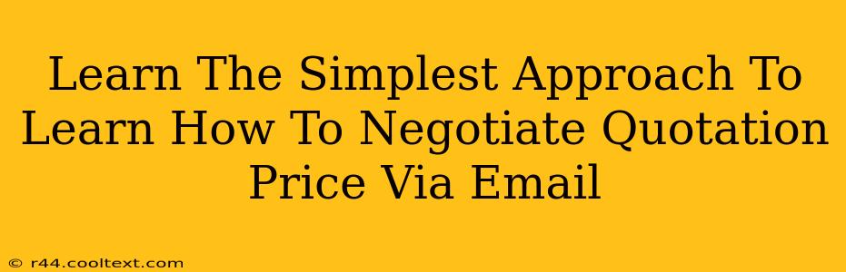 Learn The Simplest Approach To Learn How To Negotiate Quotation Price Via Email