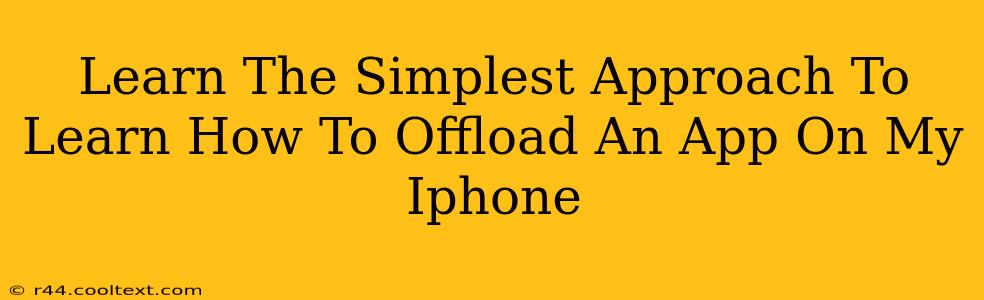 Learn The Simplest Approach To Learn How To Offload An App On My Iphone