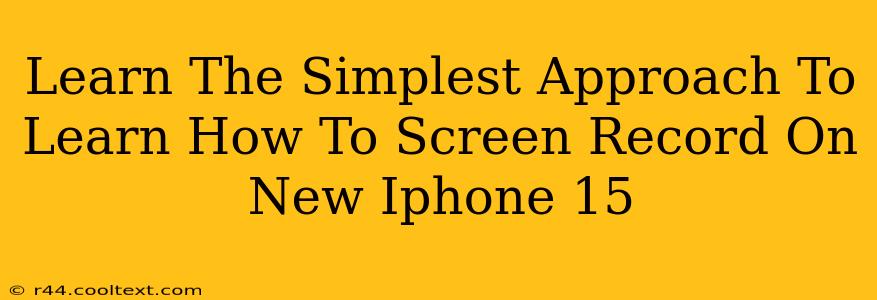 Learn The Simplest Approach To Learn How To Screen Record On New Iphone 15