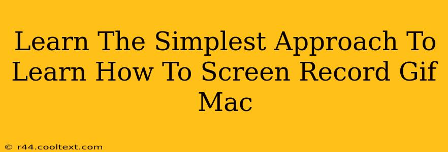 Learn The Simplest Approach To Learn How To Screen Record Gif Mac