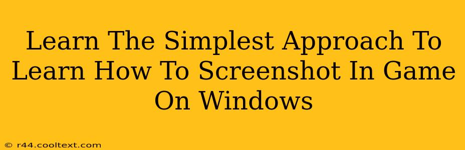 Learn The Simplest Approach To Learn How To Screenshot In Game On Windows