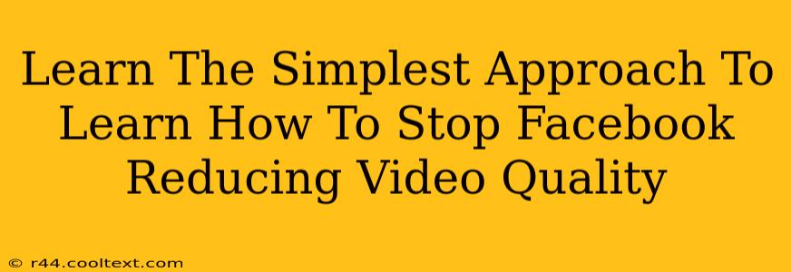 Learn The Simplest Approach To Learn How To Stop Facebook Reducing Video Quality