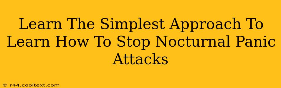 Learn The Simplest Approach To Learn How To Stop Nocturnal Panic Attacks