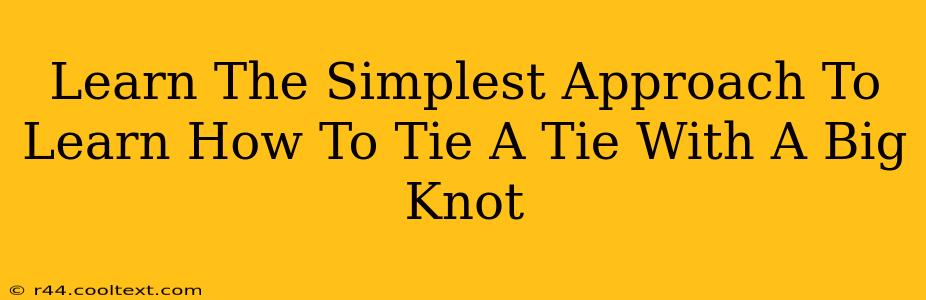 Learn The Simplest Approach To Learn How To Tie A Tie With A Big Knot