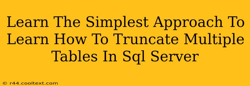 Learn The Simplest Approach To Learn How To Truncate Multiple Tables In Sql Server