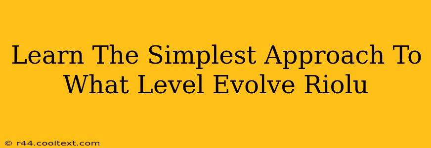 Learn The Simplest Approach To What Level Evolve Riolu