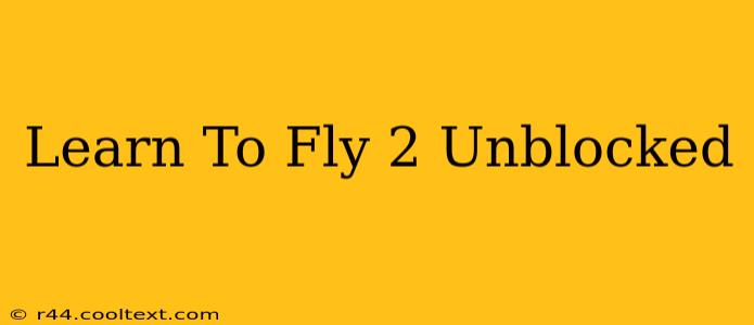 Learn To Fly 2 Unblocked