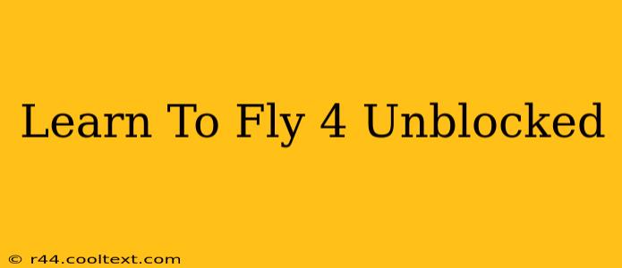 Learn To Fly 4 Unblocked