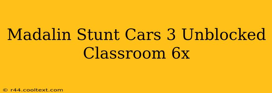 Madalin Stunt Cars 3 Unblocked Classroom 6x