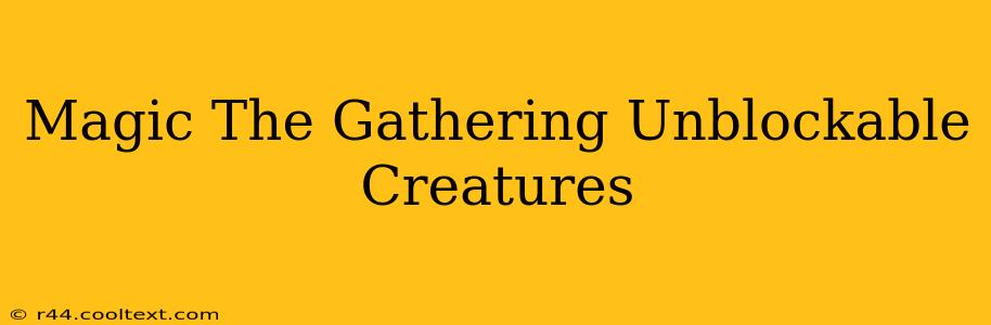 Magic The Gathering Unblockable Creatures