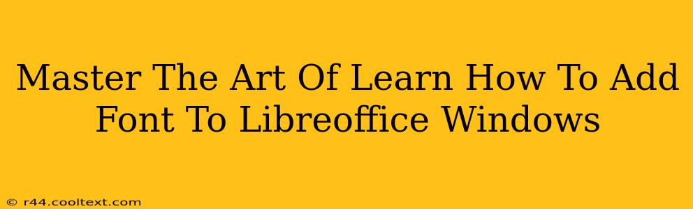 Master The Art Of Learn How To Add Font To Libreoffice Windows