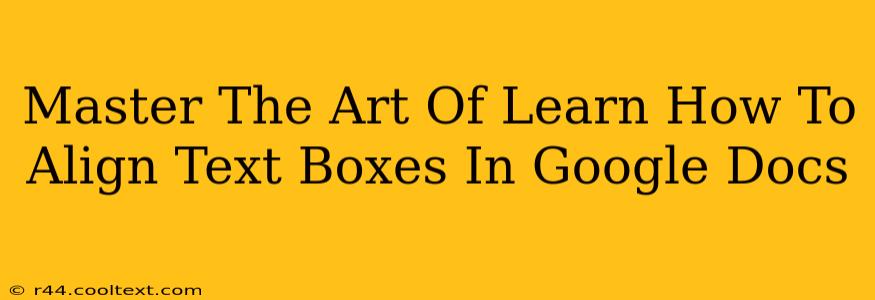 Master The Art Of Learn How To Align Text Boxes In Google Docs