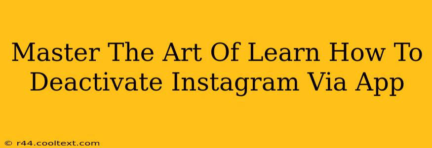 Master The Art Of Learn How To Deactivate Instagram Via App