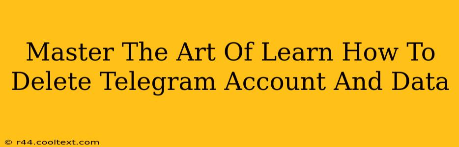 Master The Art Of Learn How To Delete Telegram Account And Data