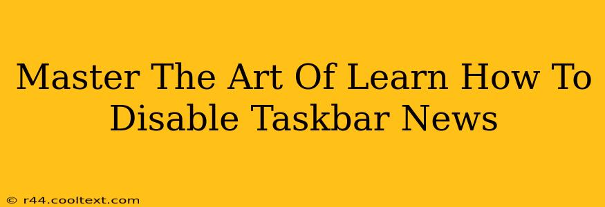 Master The Art Of Learn How To Disable Taskbar News