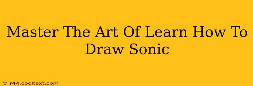 Master The Art Of Learn How To Draw Sonic