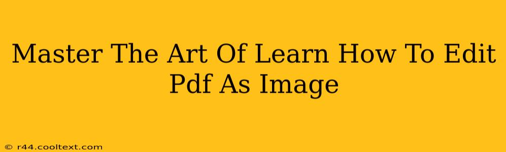 Master The Art Of Learn How To Edit Pdf As Image