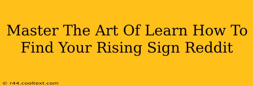 Master The Art Of Learn How To Find Your Rising Sign Reddit