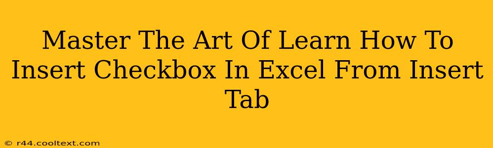 Master The Art Of Learn How To Insert Checkbox In Excel From Insert Tab