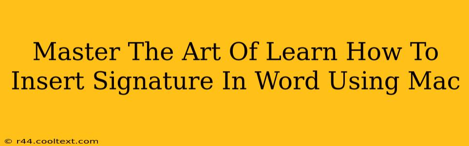 Master The Art Of Learn How To Insert Signature In Word Using Mac