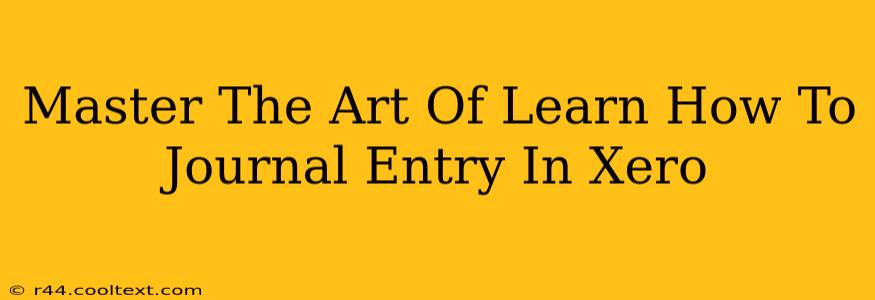 Master The Art Of Learn How To Journal Entry In Xero