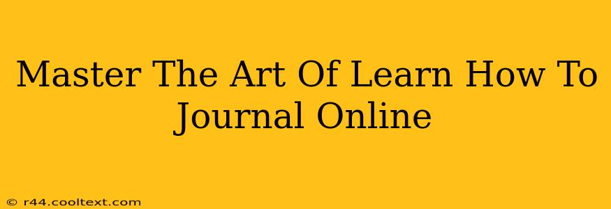 Master The Art Of Learn How To Journal Online