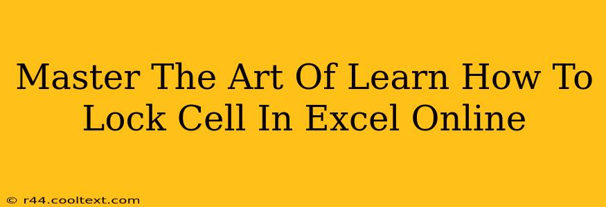 Master The Art Of Learn How To Lock Cell In Excel Online