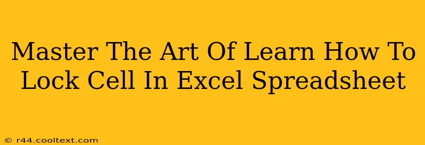 Master The Art Of Learn How To Lock Cell In Excel Spreadsheet