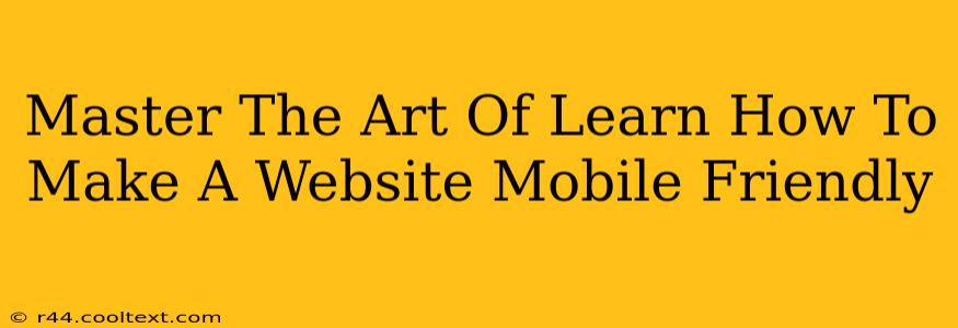 Master The Art Of Learn How To Make A Website Mobile Friendly