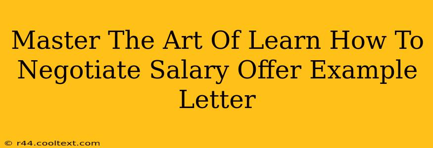 Master The Art Of Learn How To Negotiate Salary Offer Example Letter