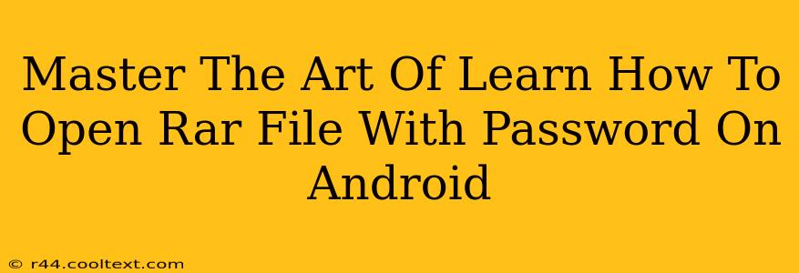 Master The Art Of Learn How To Open Rar File With Password On Android